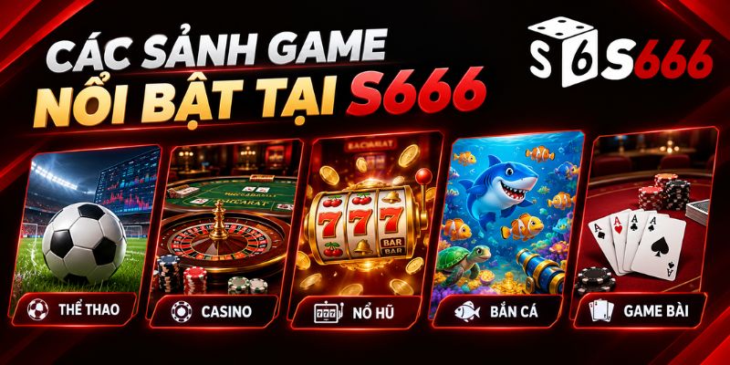 Các sảnh game đón đầu xu hướng tại nhà cái S666