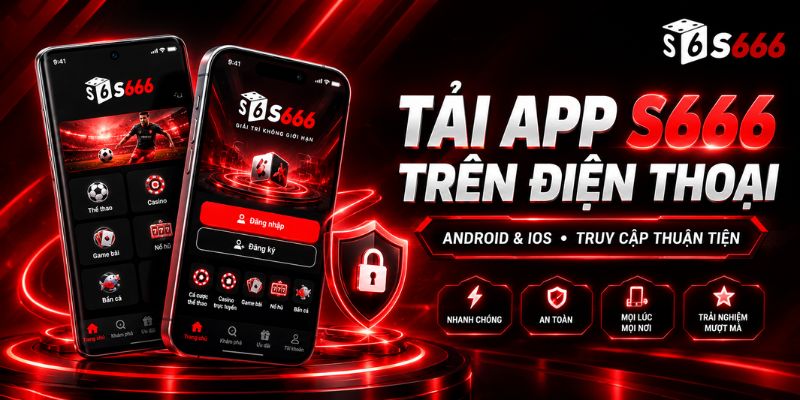 Hướng dẫn tải app S666 trên 2 hệ điều hành thông dụng